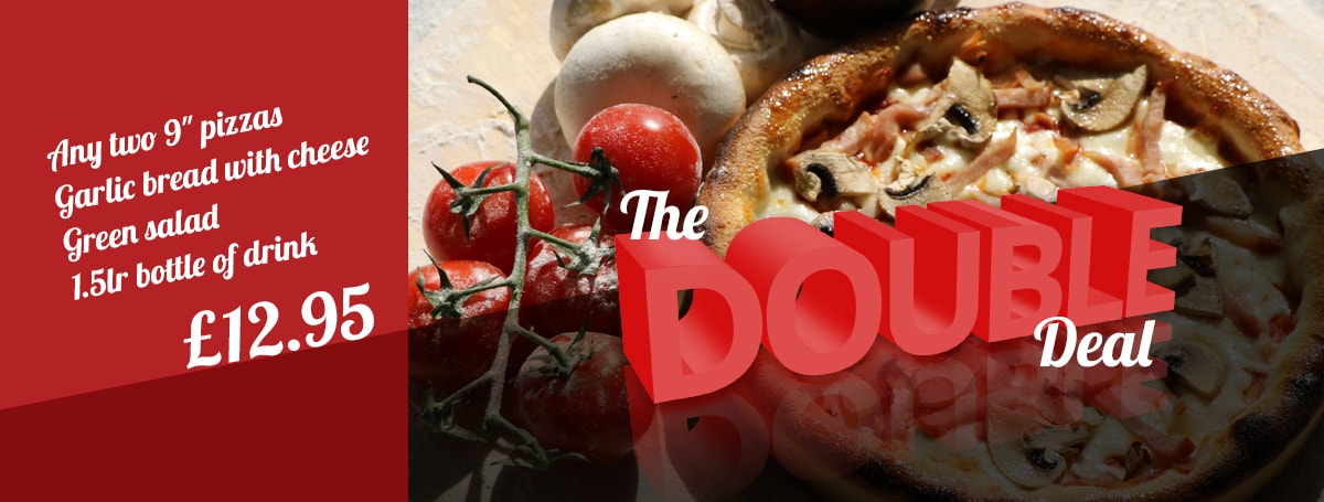 Double Deal. Any two 9 inch pizzas, garlic bread with cheese, green salad and 1.5 litre bottle of drink.